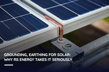 Grounding, earthing for solar: Why RS Energy takes it seriously?